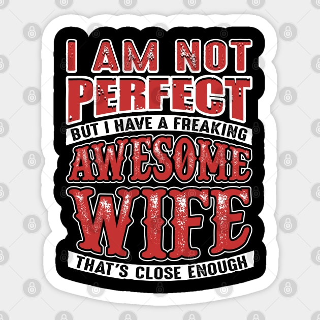 Not Perfect But I Have a Freaking Awesome Wife Sticker by belownormal